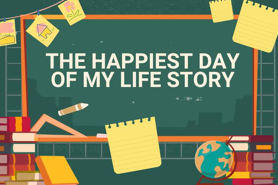 7 Paragraphs On The Happiest Day Of My Life Story In English