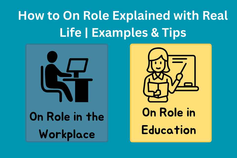 How to On Role Explained with Real Life Examples & Tips
