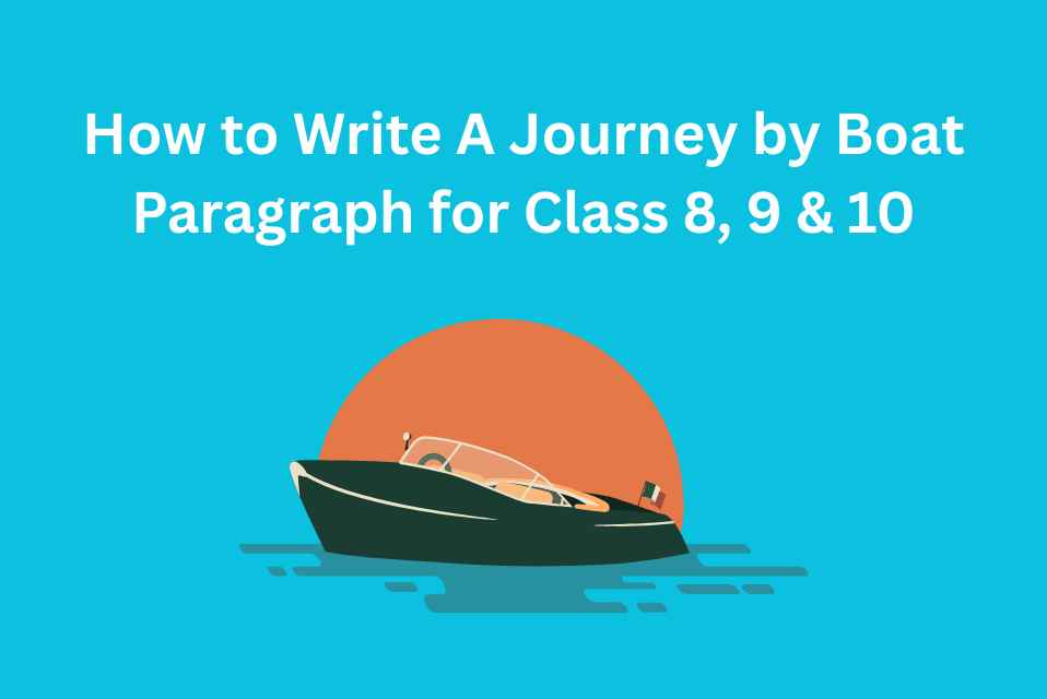 How to Write A Journey by Boat Paragraph for Class 8, 9 & 10