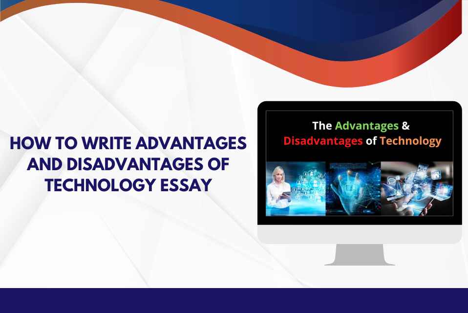 How to Write Advantages and Disadvantages of Technology Essay
