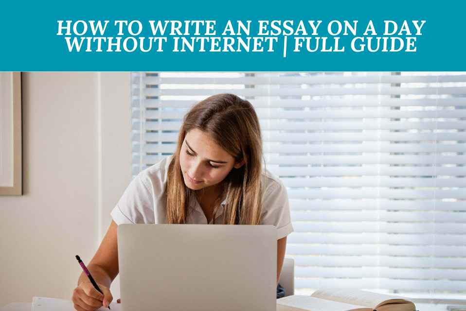 How to Write an Essay on a Day Without Internet Full Guide