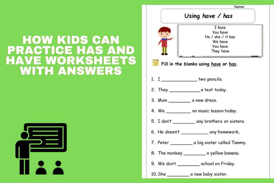 How Kids Can Practice Has and Have Worksheets with Answers