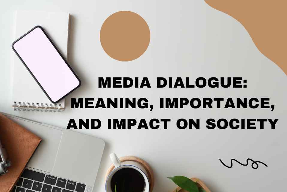 Media Dialogue Meaning, Importance, and Impact on Society