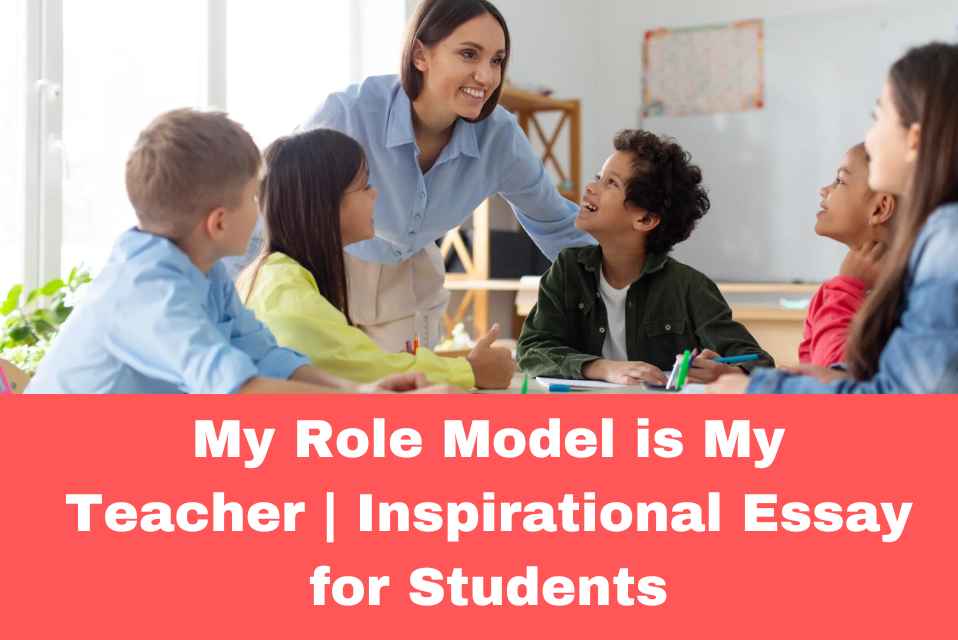 My Role Model is My Teacher Inspirational Essay for Students